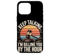 Keep Talking Im Billing You By The Hour Lawyer Case for iPhone 16 Pro Max