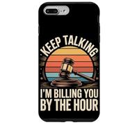 Keep Talking Im Billing You By The Hour Lawyer Case for iPhone 7 Plus/8 Plus