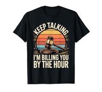 Keep Talking Im Billing You By The Hour Lawyer T-Shirt