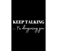 Keep Talking I'm Diagnosing You: Blank Lined Journal/Notebook Thank You Appreciation Gift For Future Psychologist, Him Or Her