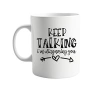 Keep Talking, I'm Diagnosing You Funny 11oz Coffee Mug - Hilarious Gift for Therapists, Psychologists, Psychiatrists, Mental Health Professionals, Coworkers, Friends,Family Who Love Wit and Sarcasm