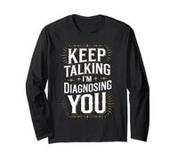 Keep Talking I'm Diagnosing You Psychologists Therapists Long Sleeve T-Shirt