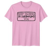 Keep Talking Im Diagnosing You Psychology Humor Graphic Tee Mens T-Shirt Womens Unisex Top Funny Therapist Student Gift M Light Pink