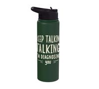 Keep Talking I'm Diagnosing You Stainless Steel Insulated Water Bottle
