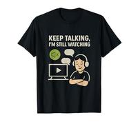 Keep Talking Im Still Watching Movie Buff Humor novelty T-Shirt