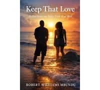 Keep that Love: Reflections On Love That Was Real (Love, Logic in the Illogical)