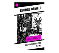 Keep the Aspidistra Flying: A Bleak London Satire of Money, Class, and a Struggling Poet's Alienation