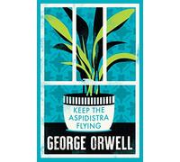 Keep the Aspidistra Flying: Annotated Edition (Alma Classics Evergreens) (Alma Classics Evergreens)