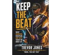 Keep The Beat: What Drumline, Discipline, and Faith Taught Me About Life: 6 (Bruh! You Got This)