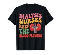 Keep The Blood Flowing Nephrology Tech Kidney Dialysis Nurse T-Shirt