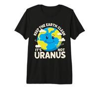 Keep The Earth Clean It's Not Uranus Environmentalist Gifts Premium T-Shirt