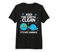 Keep The Earth Clean It's Not Uranus Environmentalist Gifts Premium T-Shirt