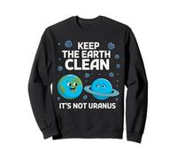 Keep The Earth Clean It's Not Uranus Environmentalist Gifts Sweatshirt