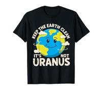 Keep The Earth Clean It's Not Uranus Environmentalist Gifts T-Shirt