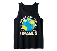 Keep The Earth Clean It's Not Uranus Environmentalist Gifts Tank Top