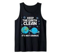 Keep The Earth Clean It's Not Uranus Environmentalist Gifts Tank Top