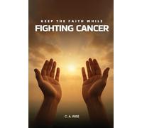 Keep The Faith While Fighting Cancer