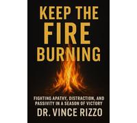 Keep the Fire Burning: Fighting Apathy, Distraction, and Passivity in a Season of Victory