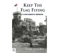 Keep The Flag Flying: A Diplomatic Memoir