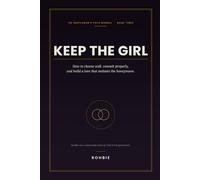 Keep the Girl: How to Choose Well, Commit Properly, and Build a Love That Outlasts the Honeymoon (The Gentleman's Field Manual)