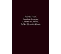 Keep the Heart, Guard the Thoughts, Consider the Actions, Do Not Slip on the Words: Mindfulness and Wisdom Journal for Students, Professionals, and Daily Reflection