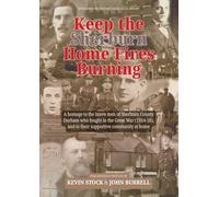Keep the Home Fires Burning: A homage to the brave men of Sherburn County Durham who fought in the Great War (1914-18) and to their supportive community at home