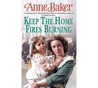 Keep The Home Fires Burning: A thrilling wartime saga of new beginnings and old enemies