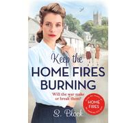 Keep the Home Fires Burning : The first heart-warming World War II saga based on the hit TV series, Home Fires