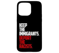 Keep the Immigrants Deport the Racists Anti-Racism Case for iPhone 15 Pro Max