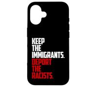 Keep the Immigrants Deport the Racists Anti-Racism Case for iPhone 16