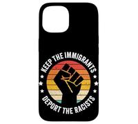 KEEP THE IMMIGRANTS DEPORT THE RACISTS Case for iPhone 15