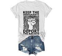 Keep The Immigrants Deport The Racists Shirt, Keep The Immigrants Deport The Racists T-Shirts Women Man White