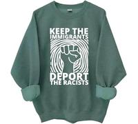 Keep The Immigrants Deport The Racists Sweatshirt, Keep The Immigrants Deport The Racists Shirts Women Man Green