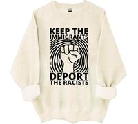 Keep The Immigrants Deport The Racists Sweatshirt, Keep The Immigrants Deport The Racists Shirts Women Man
