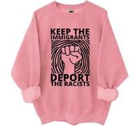 Keep The Immigrants Deport The Racists Sweatshirt, Keep The Immigrants Deport The Racists Shirts Women Man Pink