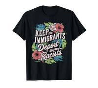 Keep The Immigrants Deport The Racists Tshirt Anti Racism T-Shirt