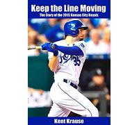 Keep the Line Moving: The Story of the 2015 Kansas City Royals