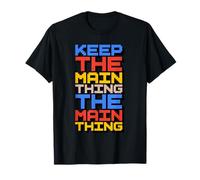 Keep The Main Thing The Main Thing T-Shirt