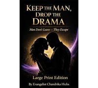 Keep The Man Drop The Drama: Men Don't Leave They Escape (Large Print Edition)