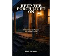 Keep the Porch Light On: Biblical Hope for Parents Who Love a Prodigal