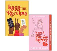 Keep the Receipts By The Receipts Podcast & [Paperback] Women Don't Owe You Pretty By Florence Given 2 Books Collection Set