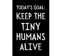 Keep The Tiny Humans Alive: Funny Pediatric Notebook With Lined Pages, A Great Appreciation Gift Idea For Pediatricians