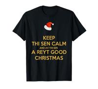 Keep Thi Sen Calm and Av Thi Sen A Reyt Good Christmas T-Shirt