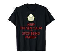 Keep Thi Sen Calm And Stop Being Mardy Yorkshire Dialect T-Shirt