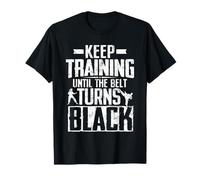 Keep Training Until The Belt Turns Black Funny Martial Arts T-Shirt