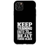 Keep Training Until The Belt Turns Black Karate Motivation Case for iPhone 11 Pro Max