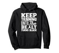 Keep Training Until The Belt Turns Black Karate Motivation Pullover Hoodie