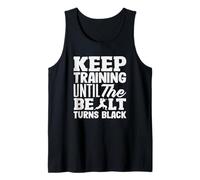 Keep Training Until The Belt Turns Black Karate Motivation Tank Top