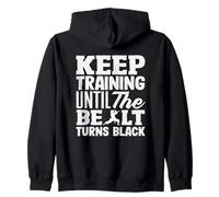 Keep Training Until The Belt Turns Black Karate Motivation Zip Hoodie