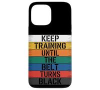 Keep Training Until The Belt Turns Black - Martial Arts Case for iPhone 13 Pro Max